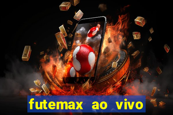 futemax ao vivo futebol ao vivo hoje